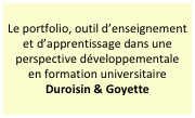 Le portfolio, outil d’enseignement et d’apprentissage dans une perspective développementale en formation universitaire 
Duroisin & Goyette