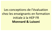 Les conceptions de l’évaluation chez les enseignants en formation initiale à la HEP FR
Monnard & Luisoni