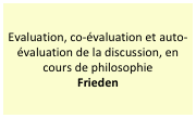 Evaluation, co-évaluation et auto-évaluation de la discussion, en cours de philosophie
Frieden