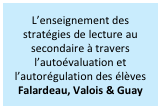 L’enseignement des stratégies de lecture au secondaire à travers l’autoévaluation et l’autorégulation des élèves
Falardeau, Valois & Guay