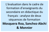 L'évaluation dans le cadre de formation d’enseignants du secondaire en didactique du français : analyse de deux séquences de formation
Mosquera Roa, Sanchez-Abchi  & Monnier