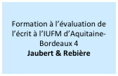 Formation à l’évaluation de l’écrit à l’IUFM d’Aquitaine-Bordeaux 4 
Jaubert & Rebière