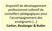 Dispositif de développement professionnel collectif de conseillers pédagogiques pour l’accompagnement des enseignants (...)
Cartier, Boulanger & Butler
