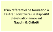 D’un référentiel de formation à l’autre : construire un dispositif d'évaluation innovant
Naudin & Chilotti