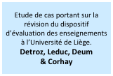 Etude de cas portant sur la révision du dispositif d’évaluation des enseignements à l’Université de Liège.
Detroz, Leduc, Deum  & Corhay