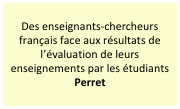 Des enseignants-chercheurs français face aux résultats de l’évaluation de leurs enseignements par les étudiants
Perret