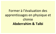 Former à l’évaluation des apprentissages en physique et chimie
Abderrahim & Talbi