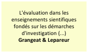 L'évaluation dans les enseignements sientifiques fondés sur les démarches d'investigation (...)
Grangeat & Lepareur