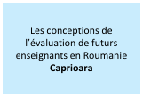 Les conceptions de l’évaluation de futurs enseignants en Roumanie 
Caprioara