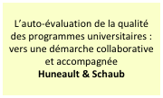 L’auto-évaluation de la qualité des programmes universitaires : vers une démarche collaborative et accompagnée
Huneault & Schaub