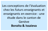 Les conceptions de l’évaluation  chez les futurs enseignants et enseignants en exercice : une étude dans le canton de Genève 
Boraita & Issaieva