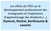 Les effets de l’EEE sur le développement professionnel des enseignants et l’expérience d’apprentissage des étudiants (...)
Dumont, Rochat, Berthiaume & Lanarès